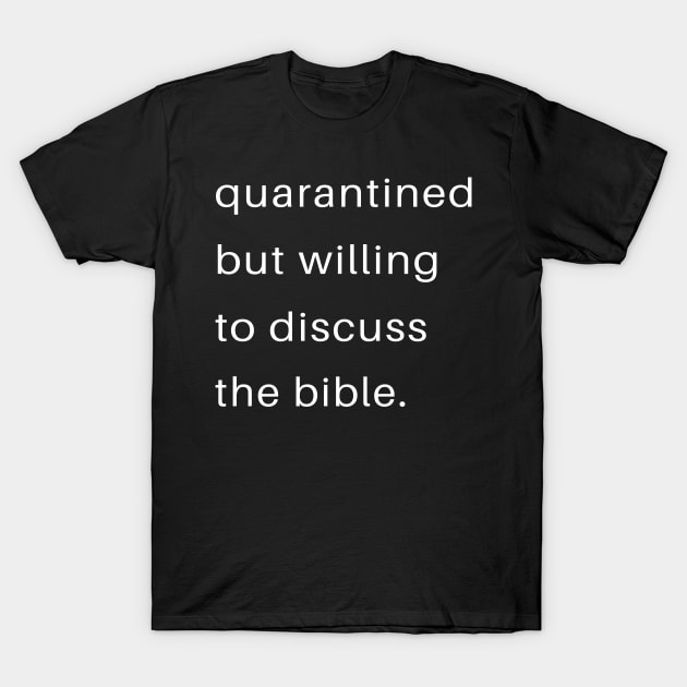 Quarantined But Willing To Discuss The Bible T-Shirt by familycuteycom